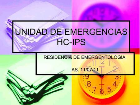 UNIDAD DE EMERGENCIAS HC-IPS RESIDENCIA DE EMERGENTOLOGIA. AS. 11/07/11.