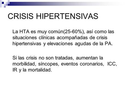 CRISIS HIPERTENSIVAS La HTA es muy común(25-60%), así como las situaciones clínicas acompañadas de crisis hipertensivas y elevaciones agudas de la PA.