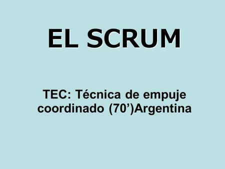 EL SCRUM TEC: Técnica de empuje coordinado (70’)Argentina