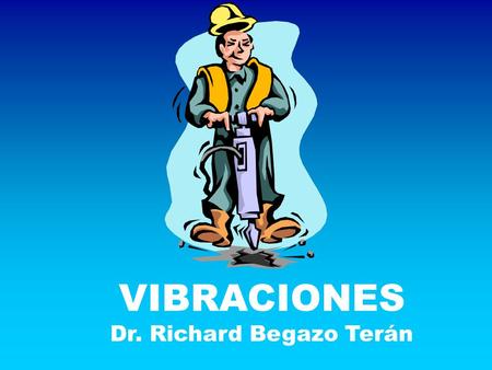 VIBRACIONES Dr. Richard Begazo Terán