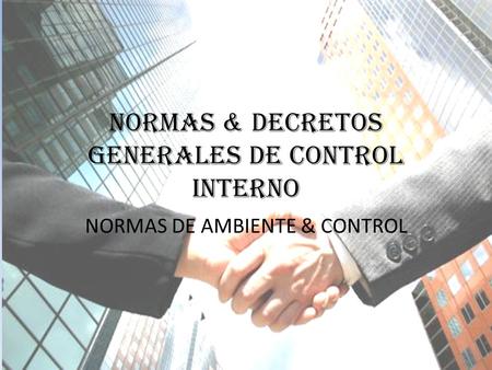 NORMAS & DECRETOS GENERALES DE CONTROL INTERNO NORMAS DE AMBIENTE & CONTROL.