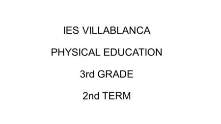 IES VILLABLANCA PHYSICAL EDUCATION 3rd GRADE 2nd TERM