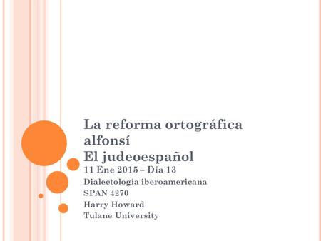 La reforma ortográfica alfonsí El judeoespañol 11 Ene 2015 – Día 13