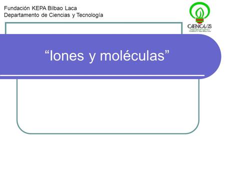“Iones y moléculas” Fundación KEPA Bilbao Laca