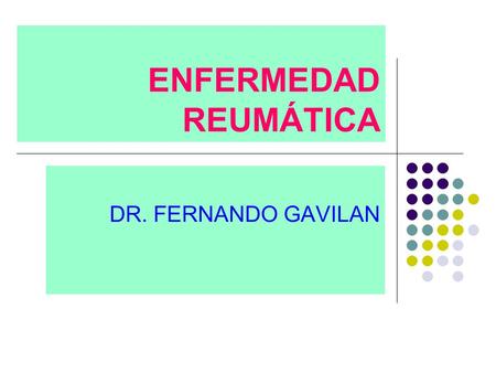 ENFERMEDAD REUMÁTICA DR. FERNANDO GAVILAN.