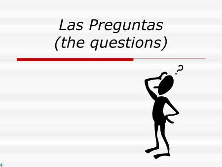 Las Preguntas (the questions) Tengo una pregunta … Carlos estudia en la biblioteca. s vo Forming YES and NO questions is easy. In Spanish, reverse the.