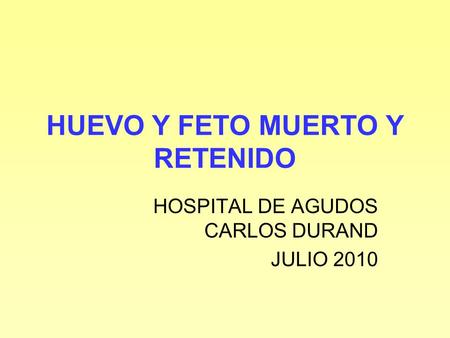 HUEVO Y FETO MUERTO Y RETENIDO