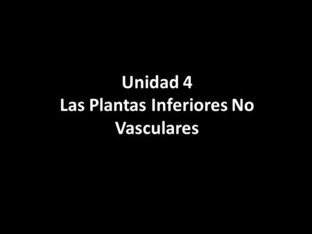 Unidad 4 Las Plantas Inferiores No Vasculares