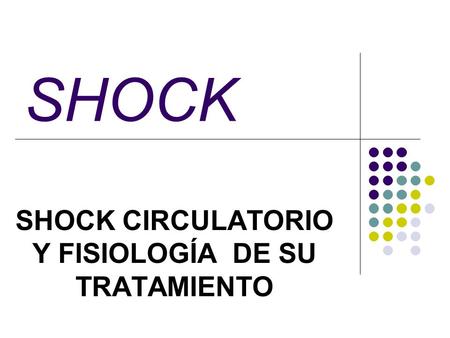 SHOCK CIRCULATORIO Y FISIOLOGÍA DE SU TRATAMIENTO