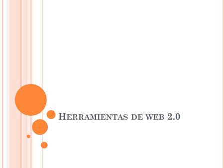 H ERRAMIENTAS DE WEB 2.0 CONTENIDO ¿Qué es la web 2.0Web 2.0 y educaciónTipos de herramientas web 2.0 Herramientas y ejemplos de aplicación ¿Dónde buscar.