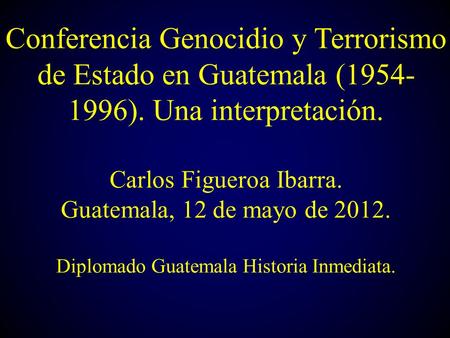 Conferencia Genocidio y Terrorismo de Estado en Guatemala ( )