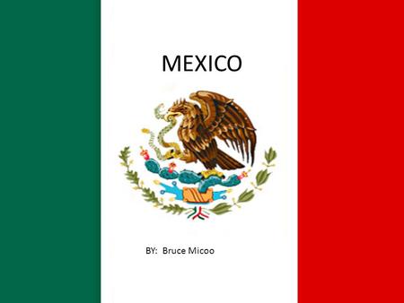 MEXICO BY: Bruce Micoo.