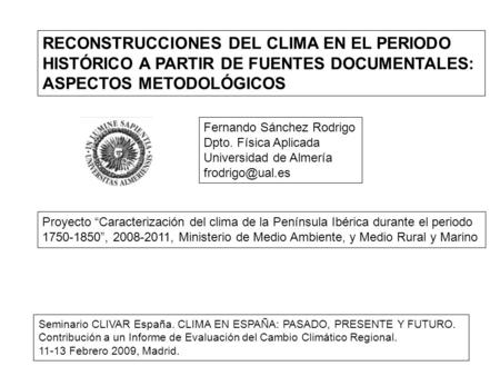 RECONSTRUCCIONES DEL CLIMA EN EL PERIODO HISTÓRICO A PARTIR DE FUENTES DOCUMENTALES: ASPECTOS METODOLÓGICOS Fernando Sánchez Rodrigo Dpto. Física Aplicada.