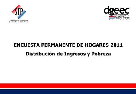 ENCUESTA PERMANENTE DE HOGARES 2011 Distribución de Ingresos y Pobreza.