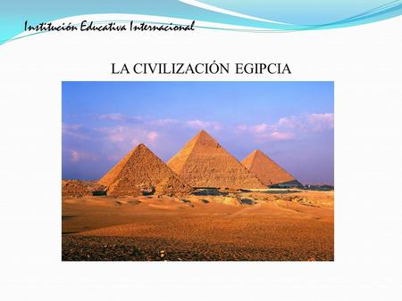 Institución Educativa Internacional LA CIVILIZACIÓN EGIPCIA