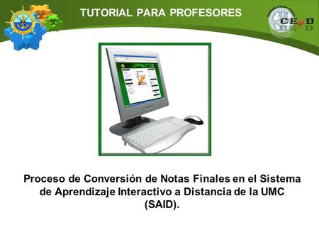 Proceso de Conversión de Notas Finales en el Sistema de Aprendizaje Interactivo a Distancia de la UMC (SAID). TUTORIAL PARA PROFESORES.