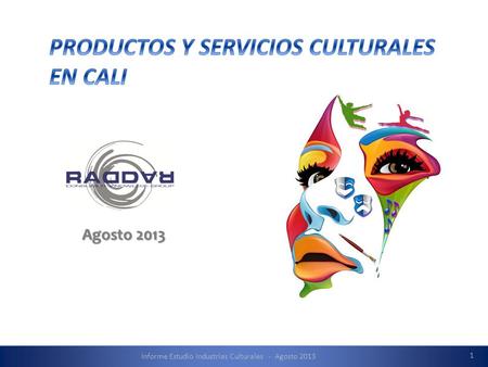 Informe Estudio Industrias Culturales - Agosto 2013 1 Agosto 2013.