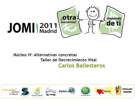 Núcleo IV: Alternativas concretas Taller de Decrecimiento Vital Carlos Ballesteros.