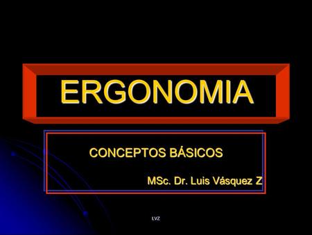 CONCEPTOS BÁSICOS MSc. Dr. Luis Vásquez Z