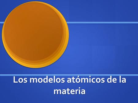 Los modelos atómicos de la materia