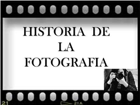 HISTORIA DE LA FOTOGRAFIA