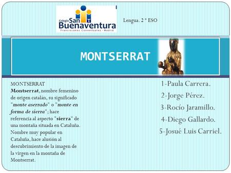 MONTSERRAT 1-Paula Carrera. 2-Jorge Pérez. 3-Rocío Jaramillo.