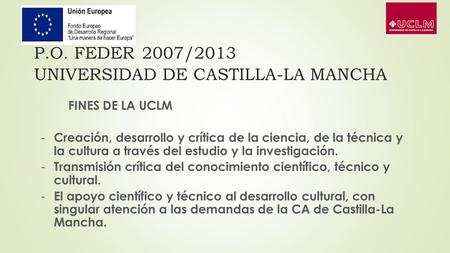 P.O. FEDER 2007/2013 UNIVERSIDAD DE CASTILLA-LA MANCHA FINES DE LA UCLM - Creación, desarrollo y crítica de la ciencia, de la técnica y la cultura a través.