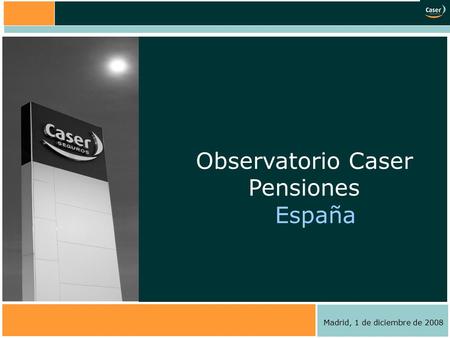 1 Observatorio Caser Pensiones España Madrid, 1 de diciembre de 2008.