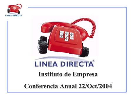 Instituto de Empresa Conferencia Anual 22/Oct/2004.