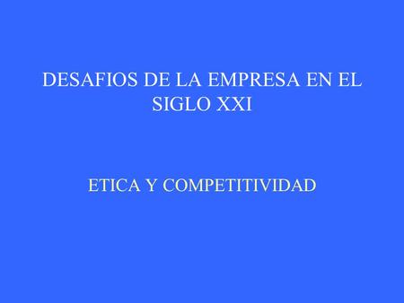 DESAFIOS DE LA EMPRESA EN EL SIGLO XXI