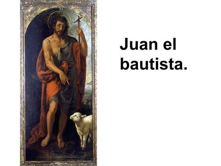 Juan el bautista. El mensaje del Bautista es la conversión, porque tiene por finalidad el perdón de los pecados.