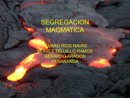 SEGREGACION MAGMATICA