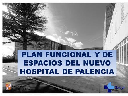 PLAN FUNCIONAL Y DE ESPACIOS DEL NUEVO HOSPITAL DE PALENCIA