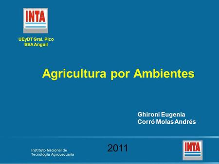 Agricultura por Ambientes UEyDT Gral. Pico EEA Anguil Ghironi Eugenia Corró Molas Andrés 2011.