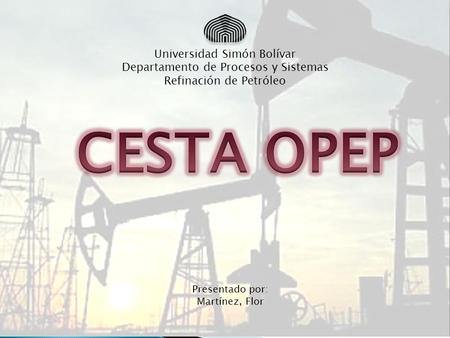 Universidad Simón Bolívar Departamento de Procesos y Sistemas Refinación de Petróleo Presentado por: Martínez, Flor.