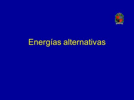 Energías alternativas. Fuentes Hidrógeno Gas metano, producto del proceso de fermentación Etanol Aceites –Origen vegetal –Origen animal –Petróleo (diferente.