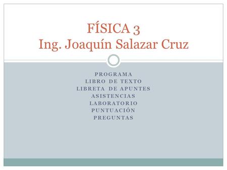 FÍSICA 3 Ing. Joaquín Salazar Cruz