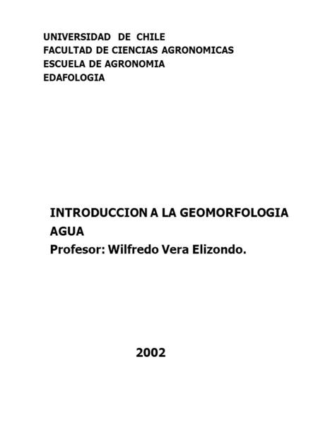 INTRODUCCION A LA GEOMORFOLOGIA AGUA Profesor: Wilfredo Vera Elizondo.