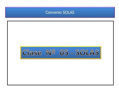 Convenio SOLAS Clase Nº 05 - SOLAS.
