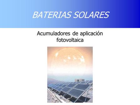 Acumuladores de aplicación fotovoltaica