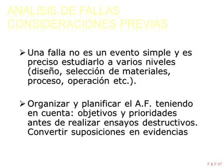  Una falla no es un evento simple y es preciso estudiarlo a varios niveles (diseño, selección de materiales, proceso, operación etc.).  Organizar y planificar.