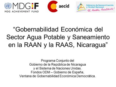 “Gobernabilidad Económica del Sector Agua Potable y Saneamiento en la RAAN y la RAAS, Nicaragua” Programa Conjunto del Gobierno de la República de Nicaragua.