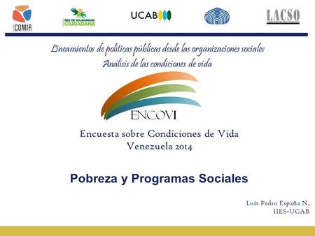 0 Luis Pedro España N. – IIES/UCAB Lineamientos de políticas públicas desde las organizaciones sociales Análisis de las condiciones de vida Encuesta sobre.