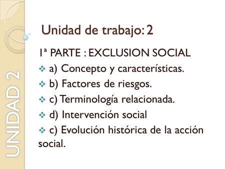 UNIDAD 2 Unidad de trabajo: 2 1ª PARTE : EXCLUSION SOCIAL