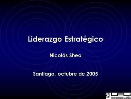 Liderazgo Estratégico Nicolás Shea Santiago, octubre de 2005