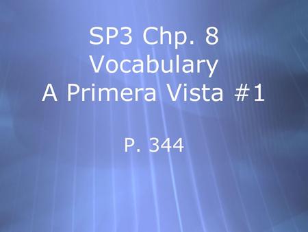 SP3 Chp. 8 Vocabulary A Primera Vista #1 P. 344 el idioma language.