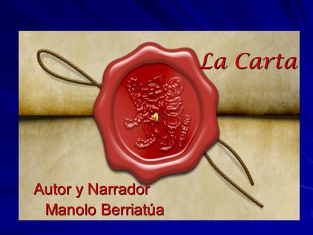 La Carta Autor y Narrador Manolo Berriatúa El amor vino ligero, la pena vino lacrada y en el balcón, una niña luce algodones y holandas.
