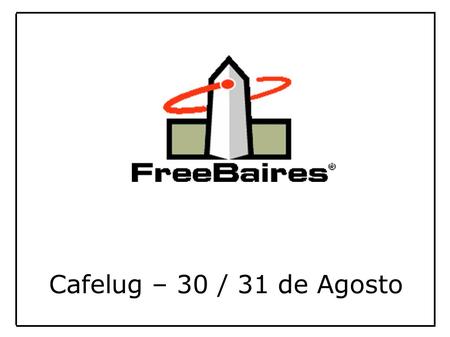 Cafelug – 30 / 31 de Agosto. PROYECTO FREEBAIRES 3 Etapa 2 Etapa 1 Etapa 3 Etapa.