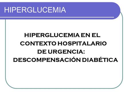 HIPERGLUCEMIA HIPERGLUCEMIA EN EL CONTEXTO HOSPITALARIO DE URGENCIA: