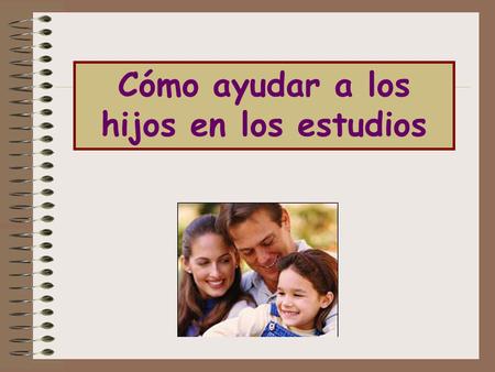 Cómo ayudar a los hijos en los estudios. La importancia de los aprendizajes de los 3 a los 12 años. El “principio de la escalera”. El papel de los profesionales.